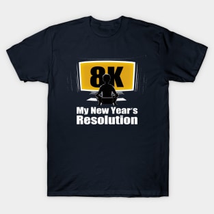 New Year's Resolution - 8K! T-Shirt